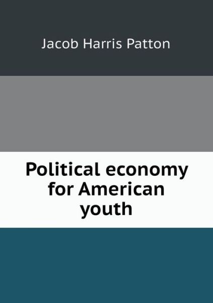 Cover for Jacob Harris Patton · Political Economy for American Youth (Paperback Book) (2015)