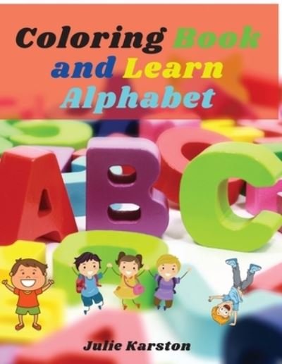 Cover for Julie Karston · Coloring Book and Learn Alphabet: Big Activity Workbook Color and Learn Alphabet Numbers, Letters, Animals for Kids and Toodles (Paperback Book) (2021)