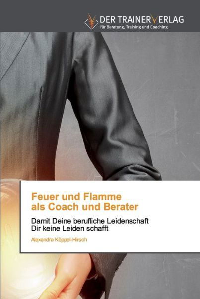 Cover for Alexandra Koeppel-Hirsch · Feuer und Flamme als Coach und Berater (Paperback Book) (2019)