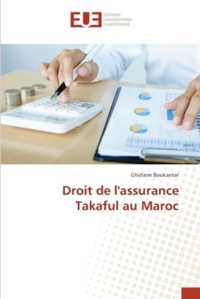 Droit de l'assurance Takaful au Maroc - Ghizlane Boukantar - Kirjat - Éditions universitaires européennes - 9786202548496 - tiistai 16. maaliskuuta 2021