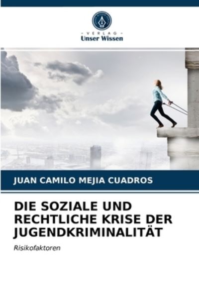 Cover for Juan Camilo Mejia Cuadros · Die Soziale Und Rechtliche Krise Der Jugendkriminalitat (Paperback Book) (2021)