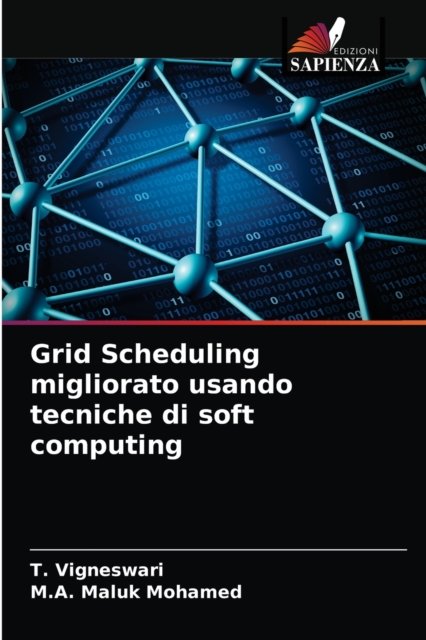 Grid Scheduling migliorato usando tecniche di soft computing - T Vigneswari - Kirjat - Edizioni Sapienza - 9786203538496 - perjantai 26. maaliskuuta 2021