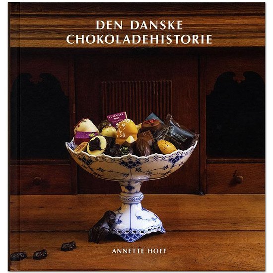 Cover for Annette Hoff · Nydelsesmidlernes Danmarkshistorie: Den Danske Chokoladehistorie (Bound Book) [1.º edición] (2016)