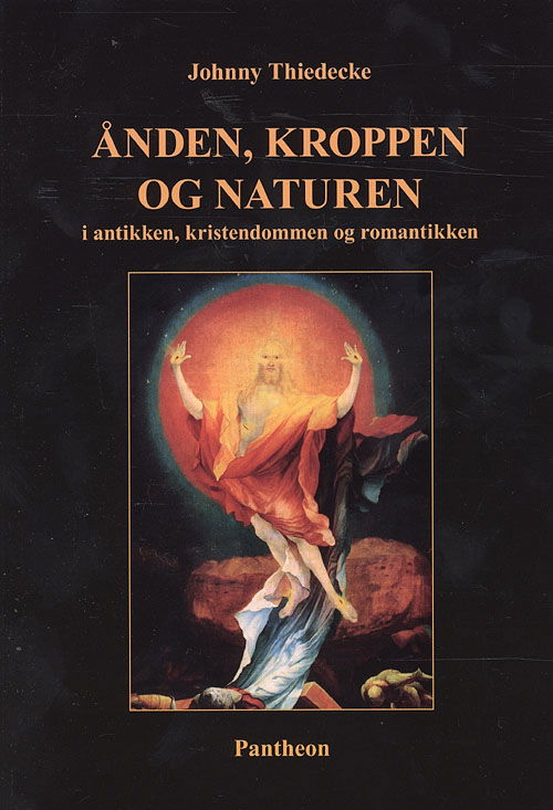 Cover for Johnny Thiedecke · Ånden, kroppen og naturen i antikken, kristendommen og romantikken (Sewn Spine Book) [1st edition] (2008)