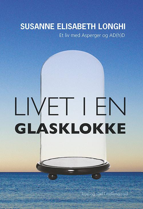 Cover for Susanne Elisabeth Longhi · Livet i en glasklokke (Buch) [1. Ausgabe] (2016)