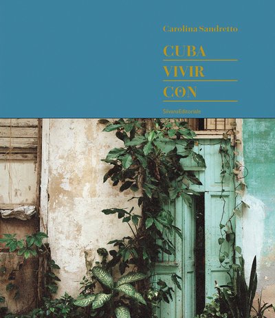 Cuba. Vivir Con - Carolina Sandretto - Books - Silvana - 9788836642496 - September 23, 2019