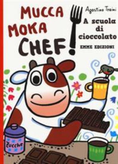 Cover for Agostino Traini · A scuola di cioccolato. Mucca Moka chef (MERCH) (2018)