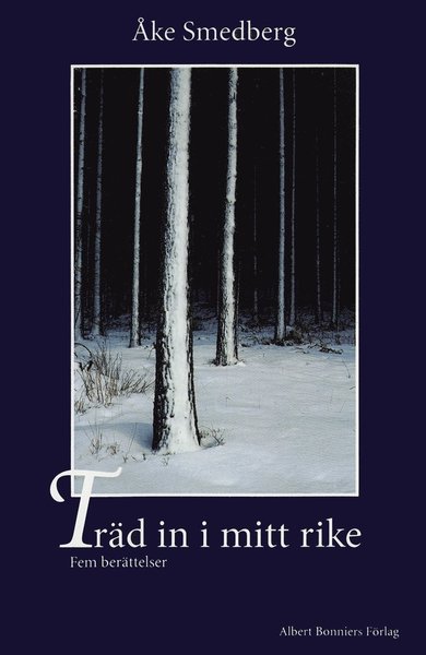 Cover for Åke Smedberg · Träd in i mitt rike : Fem berättelser (ePUB) (2017)