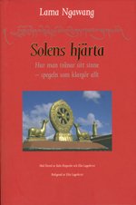 Cover for Lama Ngawang · Solens hjärta : hur man tränar sitt sinne - spegeln som klargör allt (Bok) (2011)
