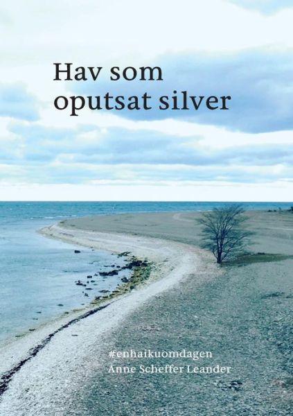 Cover for Anne Scheffer Leander · Scheffer Leander:Hav som oputsat silver (Book) (2019)