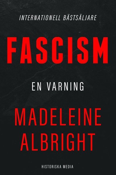 Fascism : en varning - Madeleine Albright - Kirjat - Historiska Media - 9789175458496 - maanantai 14. tammikuuta 2019