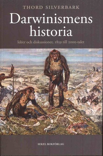 Cover for Thord Silverbark · Darwinismens historia : idéer och diskussioner, 1859 till 2000-talet (Book) (2010)