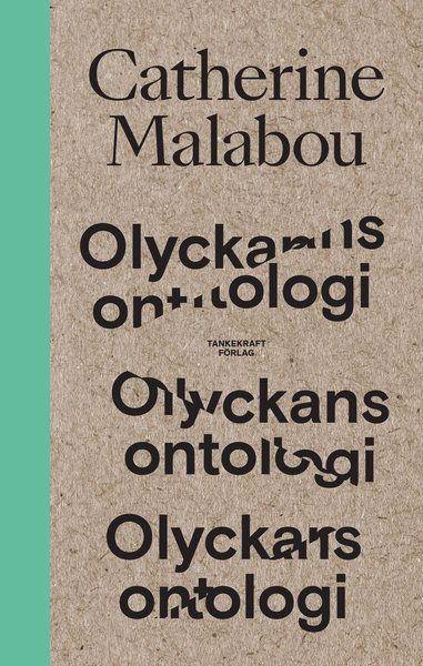 Olyckans ontologi - Catherine Malabou - Books - Tankekraft Förlag - 9789188203496 - September 10, 2019