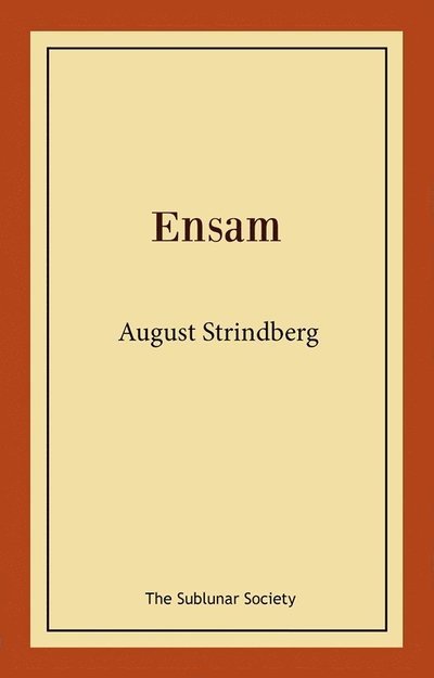 Ensam - August Strindberg - Böcker - The Sublunar Society Nykonsult - 9789189235496 - 13 september 2021