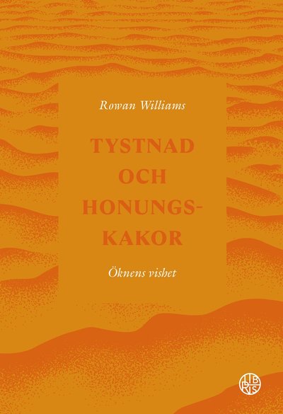 Cover for Rowan Williams · Tystnad och honungskakor - öknens vishet (Gebundenes Buch) (2025)