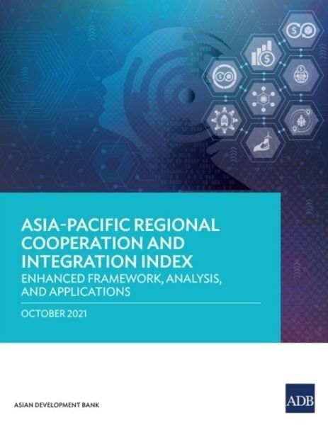 Cover for Asian Development Bank · Asia-Pacific Regional Cooperation and Integration Index: Enhanced Framework, Analysis, and Applications (Paperback Book) (2021)