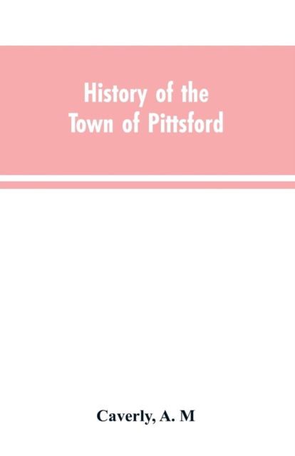 Cover for A M Caverly · History of the town of Pittsford, Vt. with biographical sketches and family records (Paperback Book) (2019)