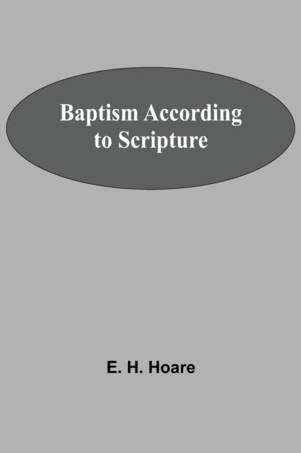 Cover for E H Hoare · Baptism According To Scripture (Paperback Book) (2021)
