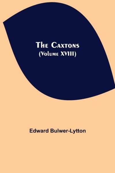 Cover for Edward Bulwer Lytton Lytton · The Caxtons, (Volume XVIII) (Paperback Book) (2021)