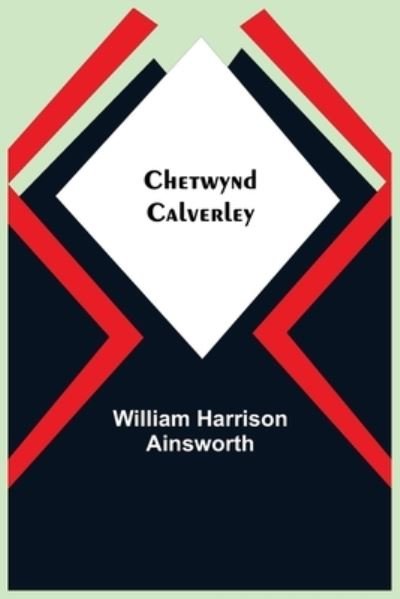 Cover for William Harrison Ainsworth · Chetwynd Calverley (Paperback Book) (2021)