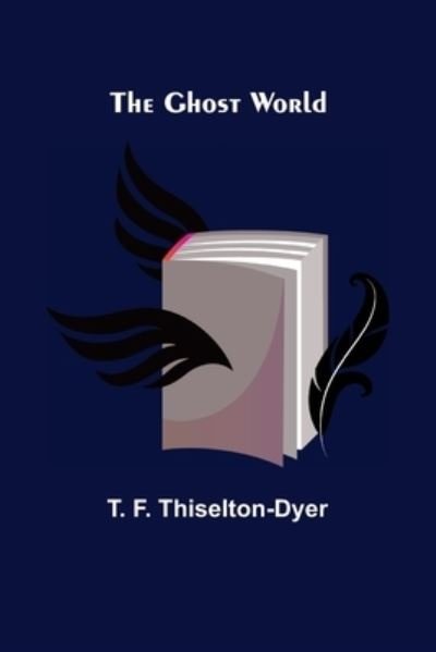 Cover for T F Thiselton-Dyer · The Ghost World (Paperback Book) (2022)