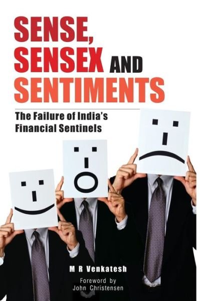 Cover for M R Venkatesh · Sense, Sensex and Setiments: the Failure of India's Financial Sentinels (Pocketbok) (2010)