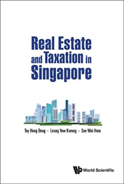 Cover for Tay, Hong Beng (Kpmg S'pore, Singapore) · Real Estate And Taxation In Singapore (Innbunden bok) (2022)