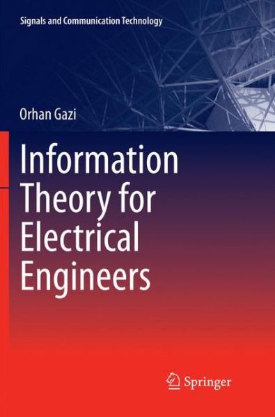 Cover for Orhan Gazi · Information Theory for Electrical Engineers - Signals and Communication Technology (Paperback Book) [Softcover reprint of the original 1st ed. 2018 edition] (2019)