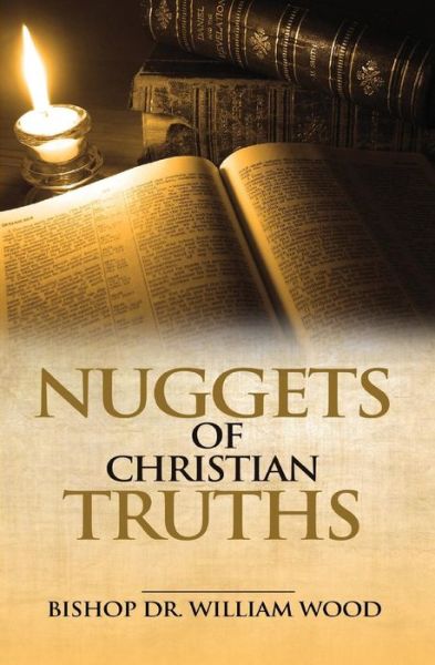 Nuggets of Christian Truths - William Wood - Boeken - Power Centre - 9789988252496 - 15 maart 2017