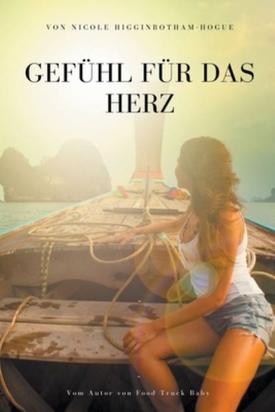 Cover for Nicole Higginbotham-Hogue · Gefuhl fur das Herz (Taschenbuch) (2021)