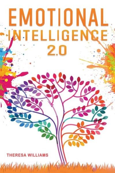 Cover for Theresa Williams · Emotional Intelligence 2.0: A Practical Guide to Master Your Emotions. Stop Overthinking and Discover the Secrets to Increase Your Self Discipline and Leadership Abilities (Pocketbok) (2021)