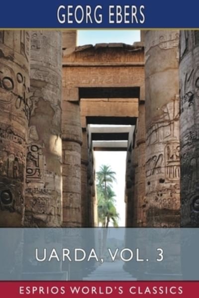Cover for Georg Ebers · Uarda, Vol. 3 (Esprios Classics): A Romance of Ancient Egypt (Paperback Book) (2024)