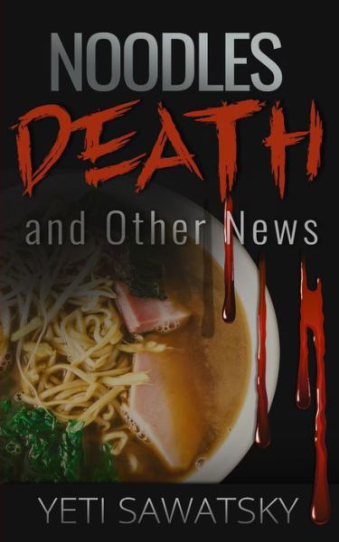 Cover for Yeti Sawatsky · Noodles, Death, and Other News (Paperback Book) (2022)