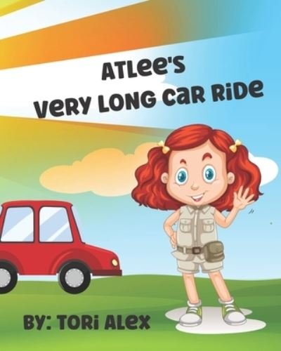 Cover for Tori Alex · Atlee's Very Long Car Ride: A Kid's Book about the Outdoors, Waiting, Playing, and the Beach - Atlee's Adventures (Taschenbuch) (2021)