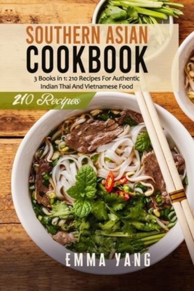 Cover for Emma Yang · Southern Asian Cookbook: 3 Books in 1: 210 Recipes For Authentic Indian Thai And Vietnamese Food (Paperback Book) (2021)