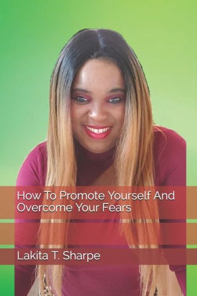 Cover for Lakita T Sharpe · How To Promote Yourself And Overcome Your Fears (Paperback Book) (2021)