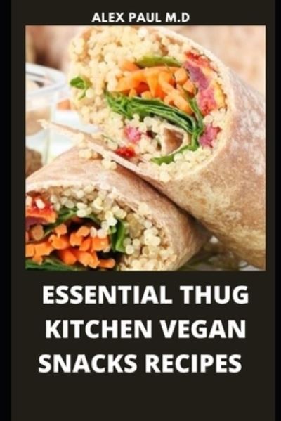 Cover for Alex Paul M D · Essential Thug Kitchen Vegan Snacks Recipes (Paperback Bog) (2020)