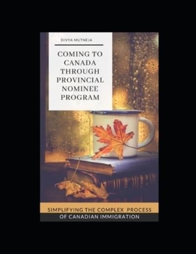 Cover for Divya Mutneja · Coming To Canada Through Provincial Nominee Program (Pocketbok) (2020)
