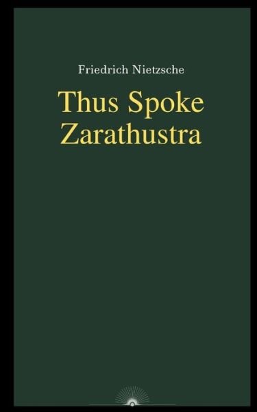 Thus Spoke Zarathustra by Friedrich Nietzsche - Friedrich Nietzsche - Books - Independently Published - 9798583431496 - December 18, 2020