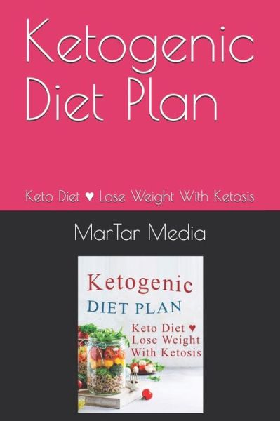 Ketogenic Diet Plan - Martar Media - Books - Independently Published - 9798603630496 - January 24, 2020