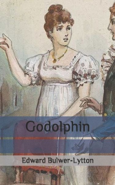 Godolphin - Edward Bulwer Lytton Lytton - Książki - Independently Published - 9798634036496 - 25 kwietnia 2020