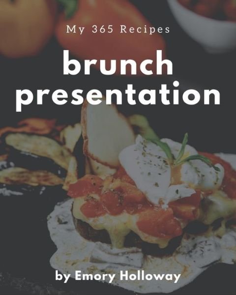 Cover for Emory Holloway · My 365 Brunch Presentation Recipes (Paperback Book) (2020)