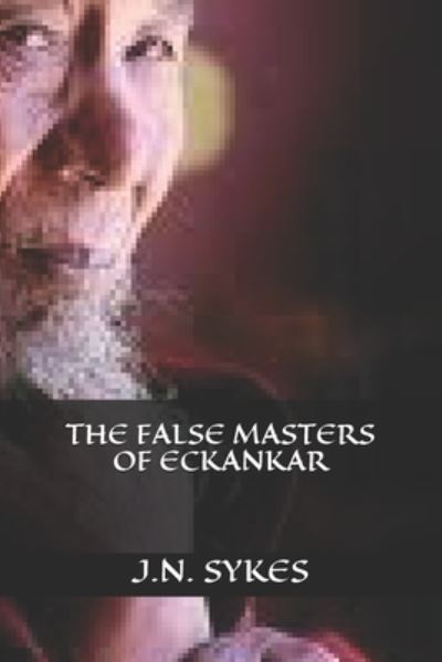 Cover for J N Sykes · The False Masters of Eckankar (Paperback Book) (2020)