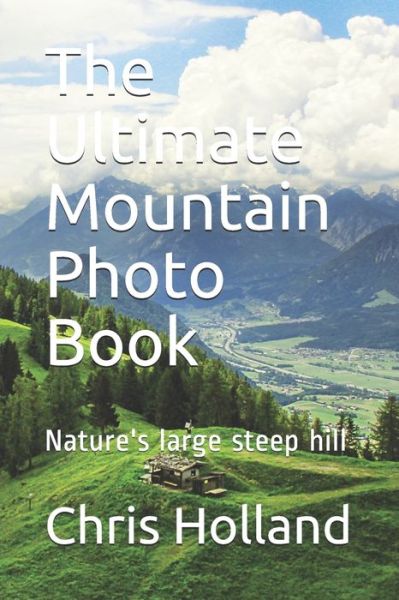 Cover for Chris Holland · The Ultimate Mountain Photo Book (Taschenbuch) (2020)