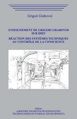 Cover for Grigori Grabovoi · Enseignement de Grigori Grabovoi sur Dieu. Reaction des systemes techniques au controle de la Conscience. (Taschenbuch) (2020)