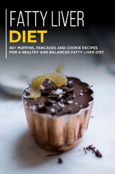 Cover for Njoku Caleb · Fatty Liver Diet: 40+ Muffins, Pancakes and Cookie recipes for a healthy and balanced Fatty liver diet (Paperback Book) (2021)