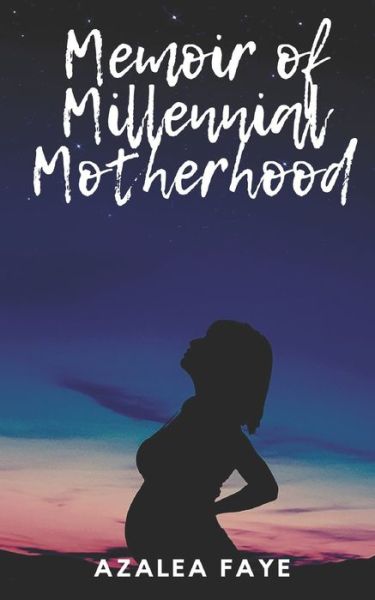 Cover for Azalea Faye · Memoir of Millennial Motherhood (Pocketbok) (2021)