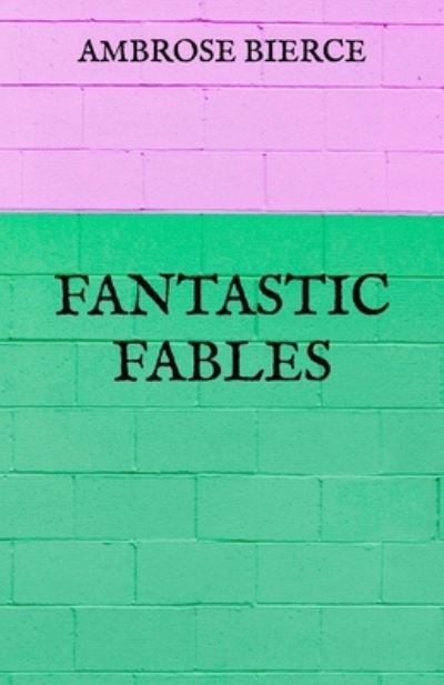 Cover for Ambrose Bierce · Fantastic Fables (Paperback Book) (2021)