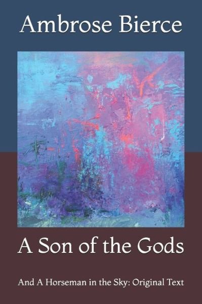 Cover for Ambrose Bierce · A Son of the Gods: And A Horseman in the Sky: Original Text (Paperback Book) (2021)