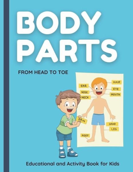 Cover for Maples Book Solutions · Body Parts. From HEAD to TOE. Educational and Activity Book for Kids.: Help Your Child to Learn about the Body Parts. Super Fun Activities to help kids to learn about their bodies. Ages 4-8 (Paperback Bog) (2021)